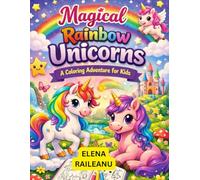 MAGICAL RAINBOW UNICORNS: A COLORING ADVENTURE FOR KIDS
