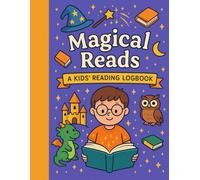 Magical Reads: A Kids’ Reading Logbook: Magical Reads: a kids’ reading logbook. Track Books, Build Reading Habits, and Make Storytime Fun | Reading Tracker for Ages 5-10