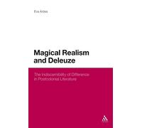 Magical Realism and Deleuze: The Indiscernibility of Difference in Postcolonial Literature (Continuum Literary Studies)