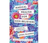 Magical Realism for Non-Believers: A Memoir of Finding Family