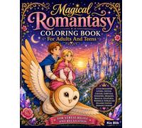 Magical Romantasy Coloring Book For Adults And Teens: Cute Enchanted Lovers, Crystal Castles, Fairytale Kingdoms, Dragons, Magical Creatures, ... Designs for Stress Relief and Relaxation