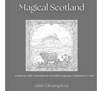 Magical Scotland: An Intricate Adult Colouring Book of Scottish Landscapes, Landmarks & Castles