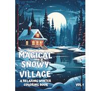 Magical Snowy Village: A Joy of Winter, Coloring Book for Adults and Seniors. Vol. 1 (Stress Relief Coloring)