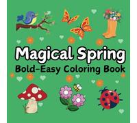 Magical Spring: Bold & Easy Coloring Book for Adults and Teens, Featuring Cute Animals, Plants And Flowers, and Relaxing Moments for Stress Relief