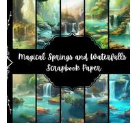 Magical Springs and Waterfalls Scrapbook Paper, Water Junk Journal Paper, Beautiful Landscape Decorative Paper, DIY Projects, Origami Paper, Collage ... 8,5" by 8,5" inches, 10 Designs, 40 Pages