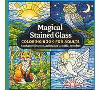 Magical Stained Glass Coloring Book for Adults: Enchanted Nature, Animals & Celestial Wonders: Relaxation for teens and adults (Sky & Serenity Coloring Collection)