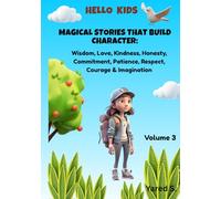 Magical Stories That Build Character: Volume 3: Wisdom, Love, Kindness, Honesty, Commitment, Patience, Respect, Courage & Imagination