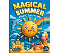 Magical Summer Coloring Book for Kids: 50 Cute Summer Coloring Pages | Beaches, Ocean Animals & Sunny Adventures | For Kids Ages 4-8 | Perfect Summer Activity Book (Magical Seasons Coloring Books)