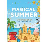 Magical Summer - Coloring Book for Kids Ages 3-5: 30 Fun Summer Coloring Pages with Animals, Beach Scenes, Ice Cream, Sandcastles, and Creative Activities