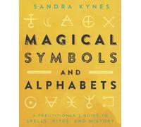 Magical Symbols and Alphabets: A Practitioner's Guide to Spells, Rites, and History