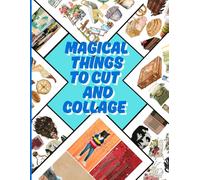 Magical Things to Cut and Collage: Images for Collage & Mixed Media Artists (Creative Projects)