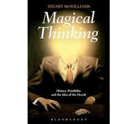 Magical Thinking: History, Possibility And The Idea Of The Occult