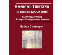 Magical Thinking in Higher Education: Leadership, Branding, Strategic Planning & Other Systems