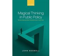 Magical Thinking in Public Policy: Why Naïve Ideals about Better Policymaking Persist in Cynical Times