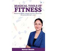 Magical Tools of Fitness: Mastering Health Through Nutrition, Excercise, Discipline, and Self- Love