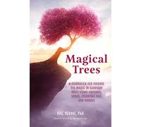 Magical Trees – Guidebook to Finding Magic in Trees with Crystals, Spells, Essential Oils