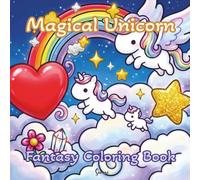 Magical Unicorn: 40 Cute and Easy Coloring Pages with Adorable Unicorn Adventures, Fantasy Scenes, and Magical Worlds (Fantastic Or Ancient Animals)