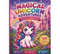 Magical Unicorn Adventures: 100 Cute Coloring Pages for Kids Ages 4-8 | Easy, Fun & Magical Unicorn Scenes That Inspire Creativity and Imagination (Magical Adventures Collection)