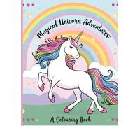 Magical Unicorn Adventures: A Colouring Book