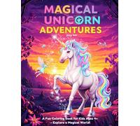 Magical Unicorn Adventures: A Fun Coloring Book for Kids Ages 4+ - Explore a Magical World!