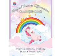 Magical Unicorn Affirmations Coloring Book: Inspiring positivity, creativity, and self-love for girls