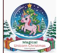 Magical Unicorn Christmas Coloring Book for Kids & Teens: Cute Holiday Scenes, Festive Winter Fun & Adorable Unicorn Adventures