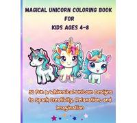 Magical Unicorn Coloring Book for Kids Ages 4-8:: 50 Fun & Whimsical Unicorn Designs to Spark Creativity, Relaxation, and Imagination