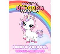 Magical Unicorn Dot-To-Dot: Connect The Dots, Reveal The Magic