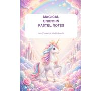 Magical Unicorn Pastel Notes: 100 Colorful Lined Pages for Notes, Stories, Doodles and Dreams