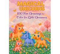 Magical Unicorns: 100 Fun Coloring Pages for Little Dreamers