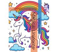 Magical Unicorns: A Coloring Book Full of Cute Unicorns, Rainbows, and Magic for Kids