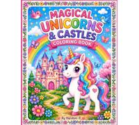 Magical Unicorns & Castles Coloring Book: Cute Unicorns, Fairytale Castles, and Magical Adventures for Kids Ages 4-8