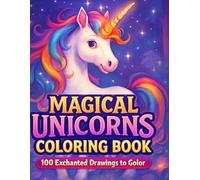 Magical Unicorns Coloring Book: 100 Enchanted Drawings to Color
