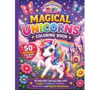 Magical Unicorns Coloring Book: 50 Adorable Coloring Pages with Castles, Rainbows, Flowers, Butterflies and Magical Adventures (Little Worlds of Magic Coloring Books)