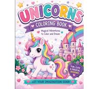 Magical Unicorns Coloring Book: A Magical Coloring Adventure with Unicorns, Castles, Rainbows, Activities and Enchanted Worlds