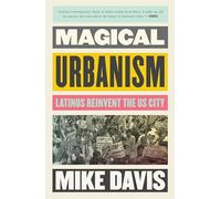 Magical Urbanism: Latinos Reinvent the US City (The Essential Mike Davis)
