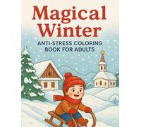 Magical Winter | Anti-stress coloring book for adults: Relax and unwind with nostalgic winter scenes and Christmas magic