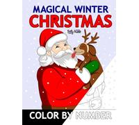 Magical Winter Christmas Color by Number: Easy Coloring Book for Adults, Seniors, and Kids | Featuring Santa Claus, Dogs, Cats, Winter Animals, Snowy Surprises, and Magical Christmas Moments