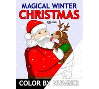 Magical Winter Christmas Color by Number: Easy Coloring Book for Adults, Seniors, and Kids | Featuring Santa Claus, Dogs, Cats, Winter Animals, Snowy Surprises, and Magical Christmas Moments