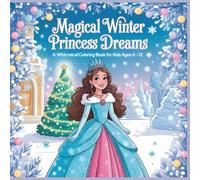 Magical Winter Princess Dreams A Whimsical Coloring Book for Kids Ages 6 to 12: Beautiful Princesses Snowy Castles and Cozy Holiday Fun (Enchanted Winter Tales Coloring Collection)