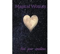 Magical Woman: Journal to vent your emotions.: You are way better than everyone can imagen. No one can stop you.