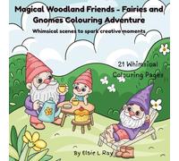 Magical Woodland Friends - Fairies and Gnomes Colouring Adventure: Whimsical scenes to spark creative moments