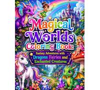 Magical Worlds Coloring Book: Fantasy Adventures with Dragons Fairies and Enchanted Creatures: A Fun and Relaxing Journey Through Magical Lands Filled ... Fairies Unicorns Castles and Fantasy Friends