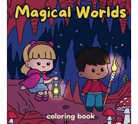 Magical Worlds: Cozy and Comfy Coloring Book for Adults and Kids, Featuring Cute Animals, Mythical Creatures, Unicorns, Kawaii Style for Relaxation