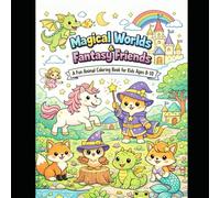 Magical Worlds & Fantasy Friends Coloring Book for Kids Ages 8-10: Enchanting Animal Adventures with Unicorns, Dragons, Fairies & Magical Creatures