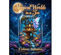 Magical Worlds in a Jar A Coloring Adventure-A Beautiful and Relaxing Coloring Book for Kids and Adults: Featuring Stunning, High-Quality ... (Fantasy Jars Coloring Book for Relaxation)