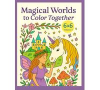 Magical Worlds to Color Together. 6x6 vol 2
