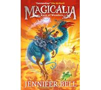 Magicalia: Race of Wonders: Feel the magic, conjure the impossible! A girl channels her emotions to summon incredible creatures and rescue her dad in sensational science-packed fantasy (Magicalia, 1)