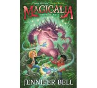 Magicalia: Storm of Chaos: Feel the magic, conjure the impossible! A sabotaged invention sends dangerous beasts into the world in fantasy adventure ... science and unexpected twists (Magicalia, 3)