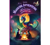 Magiche Avventure: 28 Fiabe Illustrate a Difficoltà Crescente per Bambini dai 6 agli 8 Anni